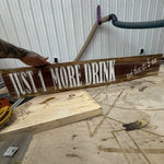 CUSTOM CNC "JUST 1 MORE DRINK."